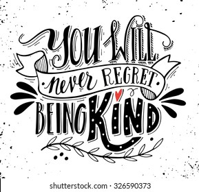 You will never regret being kind. Quote. Hand drawn vintage print with hand lettering. This illustration can be used as a print on t-shirts and bags or as a poster.
