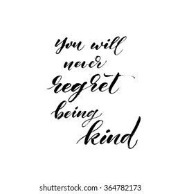 You will never regret being kind phrase.  Hand drawn lettering vector art. Ink illustration.  Inspirational quote. Modern brush calligraphy. 