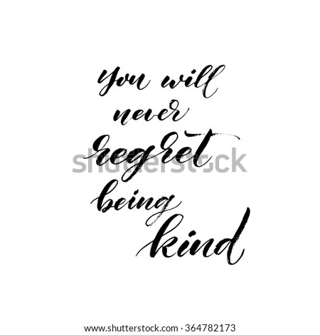 You will never regret being kind phrase.  Hand drawn lettering vector art. Ink illustration.  Inspirational quote. Modern brush calligraphy. 