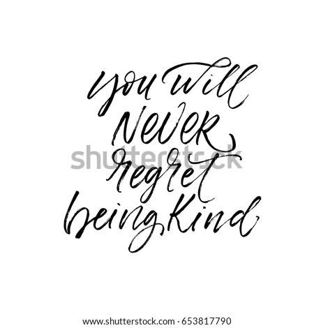 You will never regret being kind postcard. Ink illustration. Modern brush calligraphy. Isolated on white background.