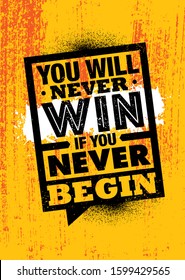 You Will Never Win If You Never Begin. Inspiring Typography Motivation Quote Illustration.