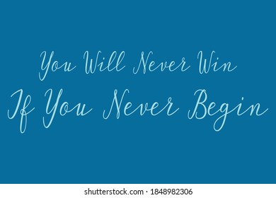 You Will Never Win If You Never Begin Cursive Calligraphy Light Blue Color Text On Navy Blue Background