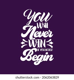 You will never win if you never begin typography motivational quotes slogan