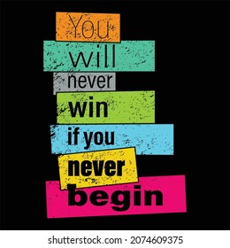 You will never win if you never begin.
typography T-shirt design