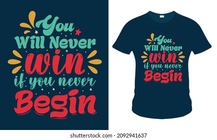 You will never win, if you never begin. Typography T shirt Design . Poster . Template Print