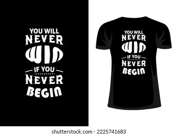 You will never win if you never begin t shirt design. Motivational typography tshirt and lettering design.