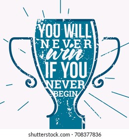 You will never win, if you never begin.