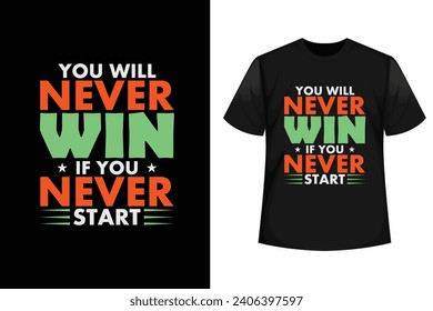 You will never win if you never start, Inspirational, Motivational Typography T-shirt Design Vector for Print.	
