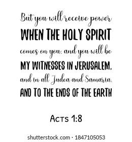 But you will receive power when the Holy Spirit comes on you. Bible verse quote