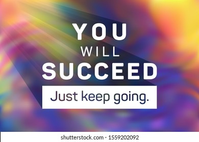 You will succeed just keep going poster. Vector sport workout motivation quote. Inspirational slogan to move on, keep going to succeed. Calligraphic quote text, holographic background. Positive slogan