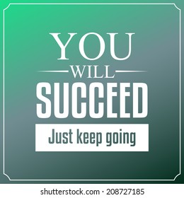 You will succeed just keep going. Quotes Typography Background Design