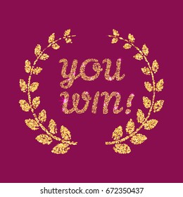 You Win glitter lettering with Laurel wreath. Vector illustration.