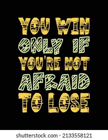 you win only if you're not afraid to lose typography t-shirt design