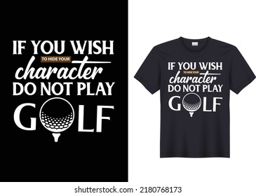 If you wish to hide your character do not play golf t shirt design