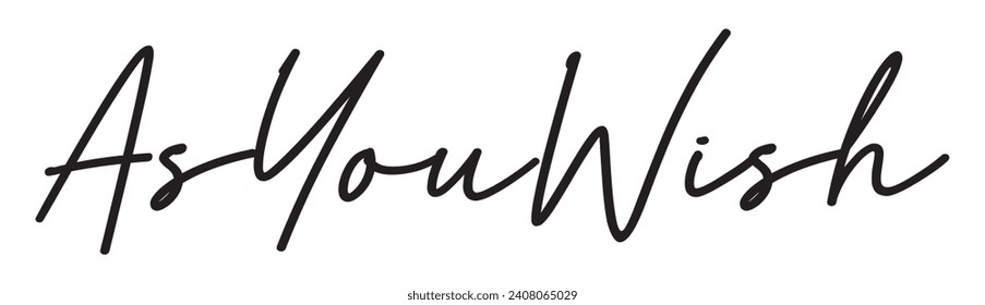 as you wish text on white background.