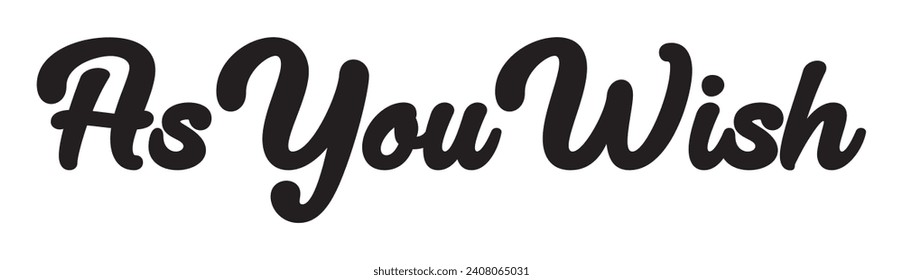 as you wish text on white background.