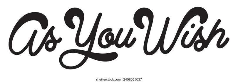 as you wish text on white background.