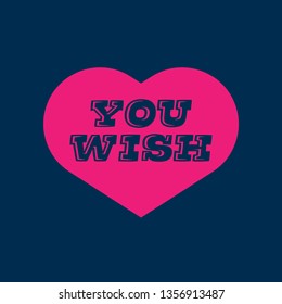 you wish - T-shirt print, graphic for t-shirt. Slogan for t-shirt, poster, banner, postcard, flyer. Elements for design.Tee Design For Printing