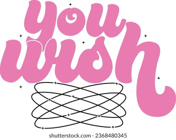 You Wish-Y2K Sassy Girl Quotes T-shirt  Design with vector svg