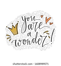 You are a wonder hand lettering quote with heart and crown. Slogan for girl t-shirt print design. Hand written postcard.
