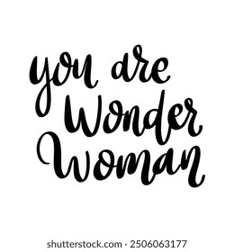 You are wonder woman. Hand Drawing lettering quote. Vector illustration