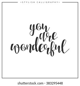 You are wonderful calligraphy phrase . Quote calligraphy . Elegant hand-made inscription . Lettering . Greeting card. Design of labels to print.