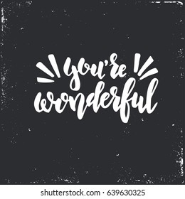 You are wonderful. Hand drawn typography poster. Conceptual handwritten phrase.T shirt hand lettered calligraphic design. Inspirational vector Ink illustration