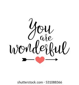 You Are Wonderful. Handwritten Lettering Quote About Love. For Valentine's Day Design, Wedding Invitation, Printable Wall Art, Poster. Typography design. Vector Illustration.