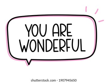 You are wonderful. Handwritten text speech bubble