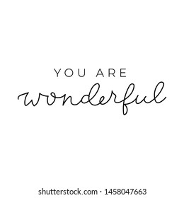 You are wonderful inspirational lettering card. Self motivational quote for print, mug, textile, t-shirt. Vector illustration.