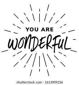 You are wonderful inspirational lettering card. Self motivational quote for print, mug, textile, t-shirt. Vector illustration.