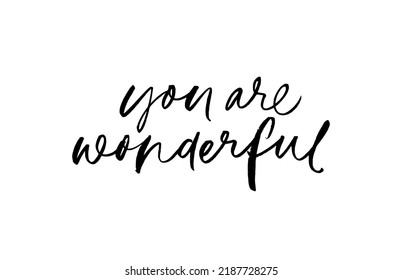 You are wonderful modern calligraphy text. Black brush vector calligraphy. You are wonderful inspirational card. Self motivational quote, compliment. Hand drawn lettering isolated on white background.