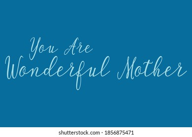 You Are Wonderful Mother. Cursive Calligraphy Cyan Color Text On Navy Blue Background