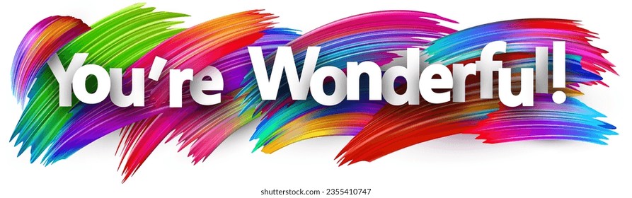 You are wonderful paper word sign with colorful spectrum paint brush strokes over white. Vector illustration.