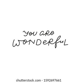 You are wonderful quote lettering. Calligraphy inspiration graphic design typography element. Hand written postcard. Cute simple black vector sign