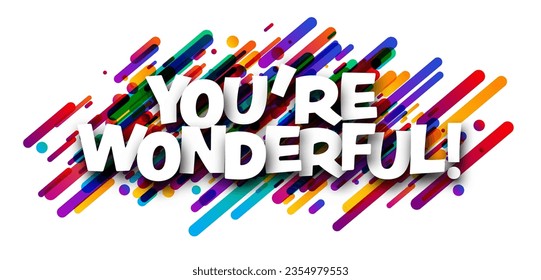 You are wonderful sign over colorful brush strokes background. Design element. Vector illustration.