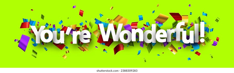 You are wonderful sign over colorful cut out foil ribbon confetti on green background. Design element. Vector illustration.