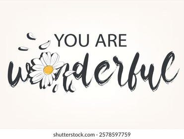 you are wonderful slogan with daisy flower vector design