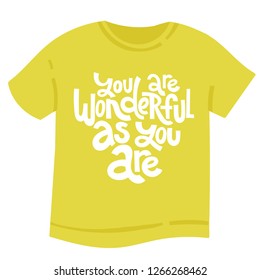 You are wonderful as you are - tee shirt with hand drawn vector lettering. Body positive, mental health slogan stylized typography. Modern design for weight loss programs, psychological support center