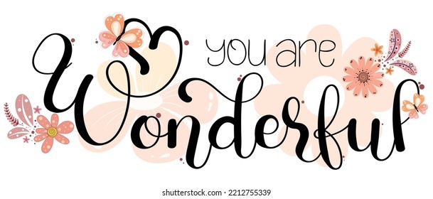 You are Wonderful. WONDERFUL text vector lettering with flowers background and leaves. Design banner, print, cute card. Illustration beauty 