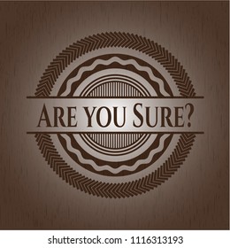 Are you Sure? wooden emblem. Vintage.