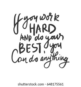 If you work hard, do your best, you can do anything. Motivational quote. Hand lettering and custom typography for your design