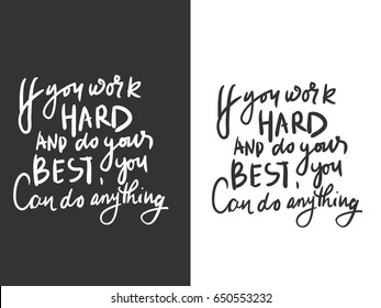 If you work hard, do your best, you can do anything. Motivational quote. Hand lettering and custom typography for your design