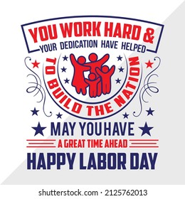 You Work Hard And Your Dedication Have Helped To Build The Nation May You Have A Great Time Ahead Happy Labor Day holiday printable vector illustration