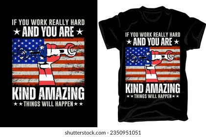 If you work really hard and you are kind amazing things will happen, Labor day t-shirt design, typography, illustration, graphic, vector, international labor day t-shirt design