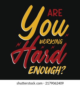 Are you working hard enough T-shirt design?