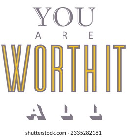 You are Worth it All a Self Love Design