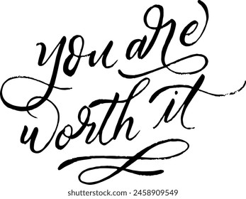 You Are Worth It. Custom hand lettering good for print, greeting cards, flyer, tshirt design, postcard, poster social media, etc. Isolated Vector Art Quote. 