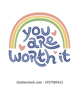 You are worth it. Positive thinking quote promoting self care and self worth.