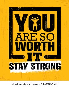 You Are So Worth It. Stay Strong. Gym Workout Motivation Quote Inspiring Concept